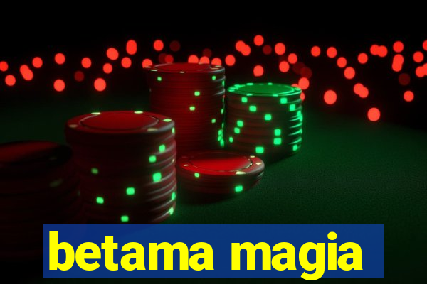 betama magia